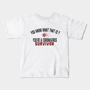 you know what that is? you're a coronavirus survivor Kids T-Shirt